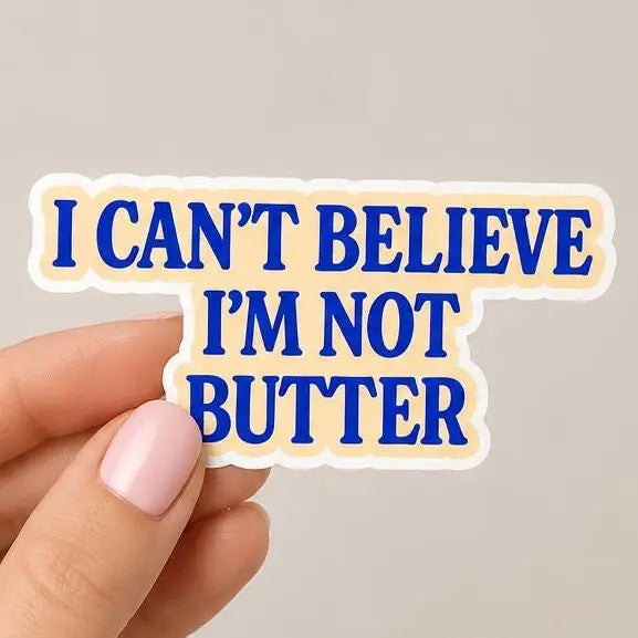I Can’t Believe I’m Not Butter Sticker