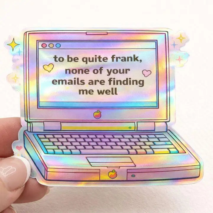 None of Your Emails Are Finding Me Well Sticker