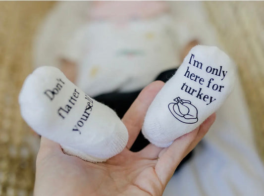 Don't Flatter Yourself I'm Only Here For Turkey Baby Socks