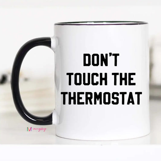 Don't Touch the Thermostat Funny Coffee Mug