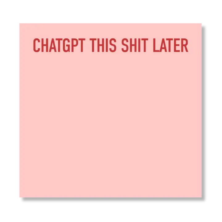 Chatgpt This Shit Later Sticky Notepad