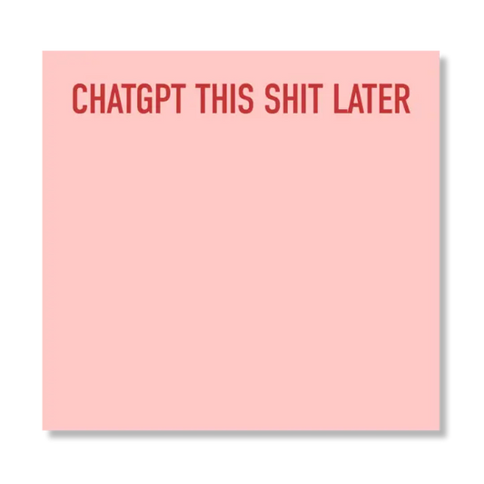 Chatgpt This Shit Later Sticky Notepad
