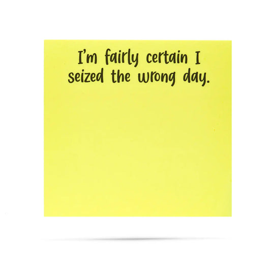 I'm Fairly Certain I Seized the Wrong Day | Funny Sticky Notes