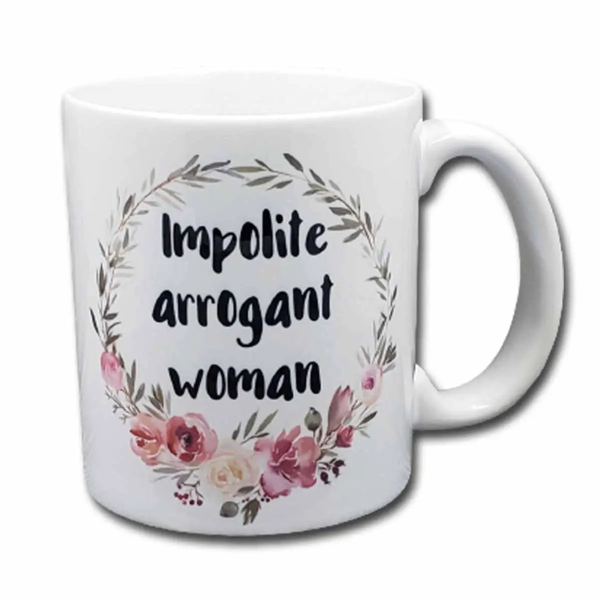 Arrogant Impolite Women Coffee Mug