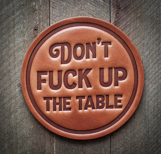 Don’t Fuck Up The Table Leather Coaster