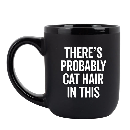 "There's Probably Cat Hair in This" Coffee Mug