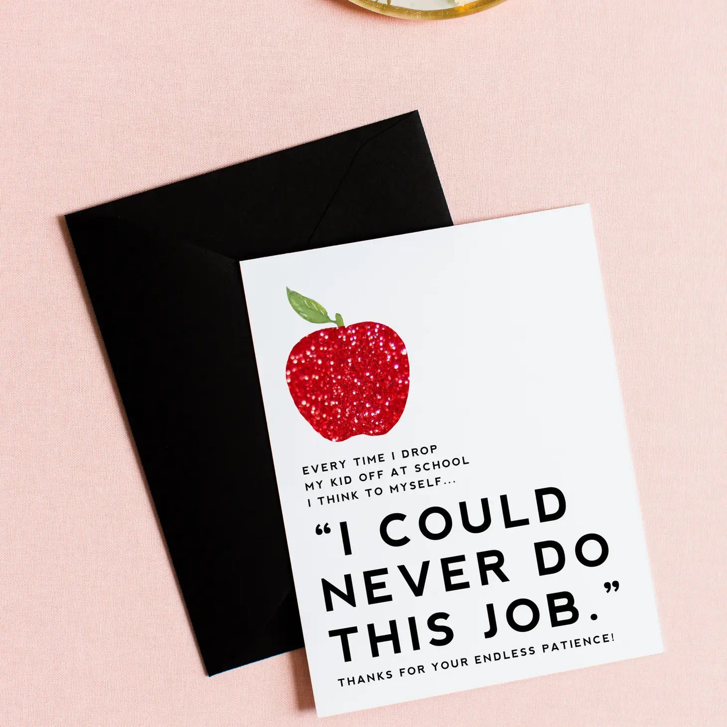 I Could Never Do Your Job - Teacher Greeting Card 