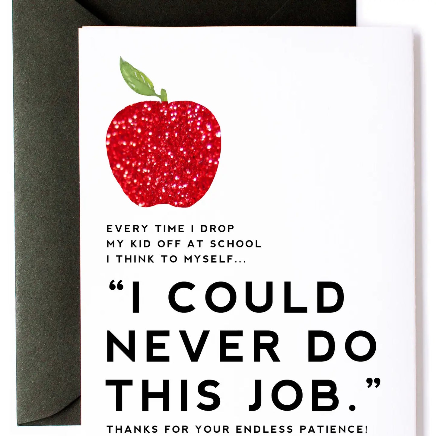 I Could Never Do Your Job - Teacher Greeting Card 