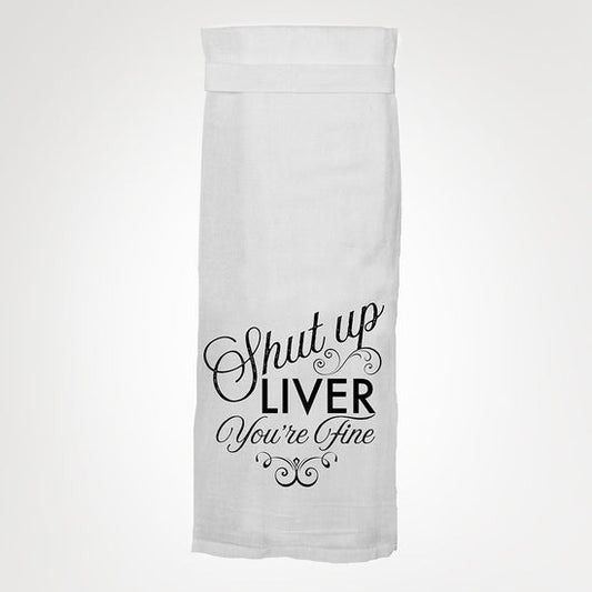 Shut Up Liver- Twisted Tea Towels